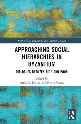 Anna C. Kelley, Flavia Vanni - Approaching Social Hierarchies in Byzantium, Inbunden