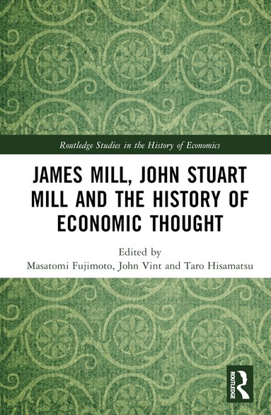 Masatomi Fujimoto, John Vint, Taro Hisamatsu - James Mill, John Stuart Mill, and the History of Economic Thought, Inbunden