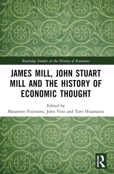 Masatomi Fujimoto, John Vint, Taro Hisamatsu - James Mill, John Stuart Mill, and the History of Economic Thought, Häftad