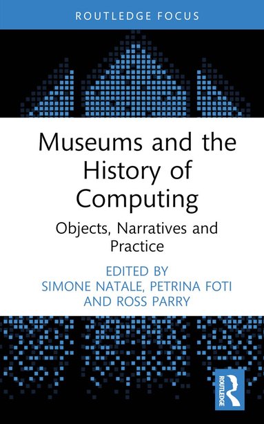 Simone Natale, Petrina Foti, Ross Parry - Museums and the History of Computing, Inbunden