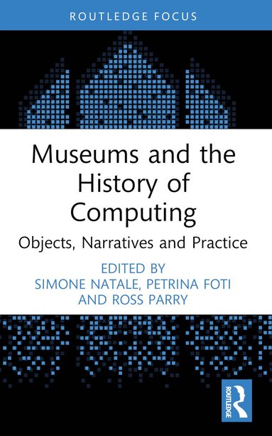 Simone Natale, Petrina Foti, Ross Parry - Museums and the History of Computing, Häftad