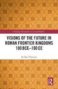 bokomslag Visions of the Future in Roman Frontier Kingdoms 100 BCE100 CE