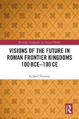 bokomslag Visions of the Future in Roman Frontier Kingdoms 100BCE - 100CE