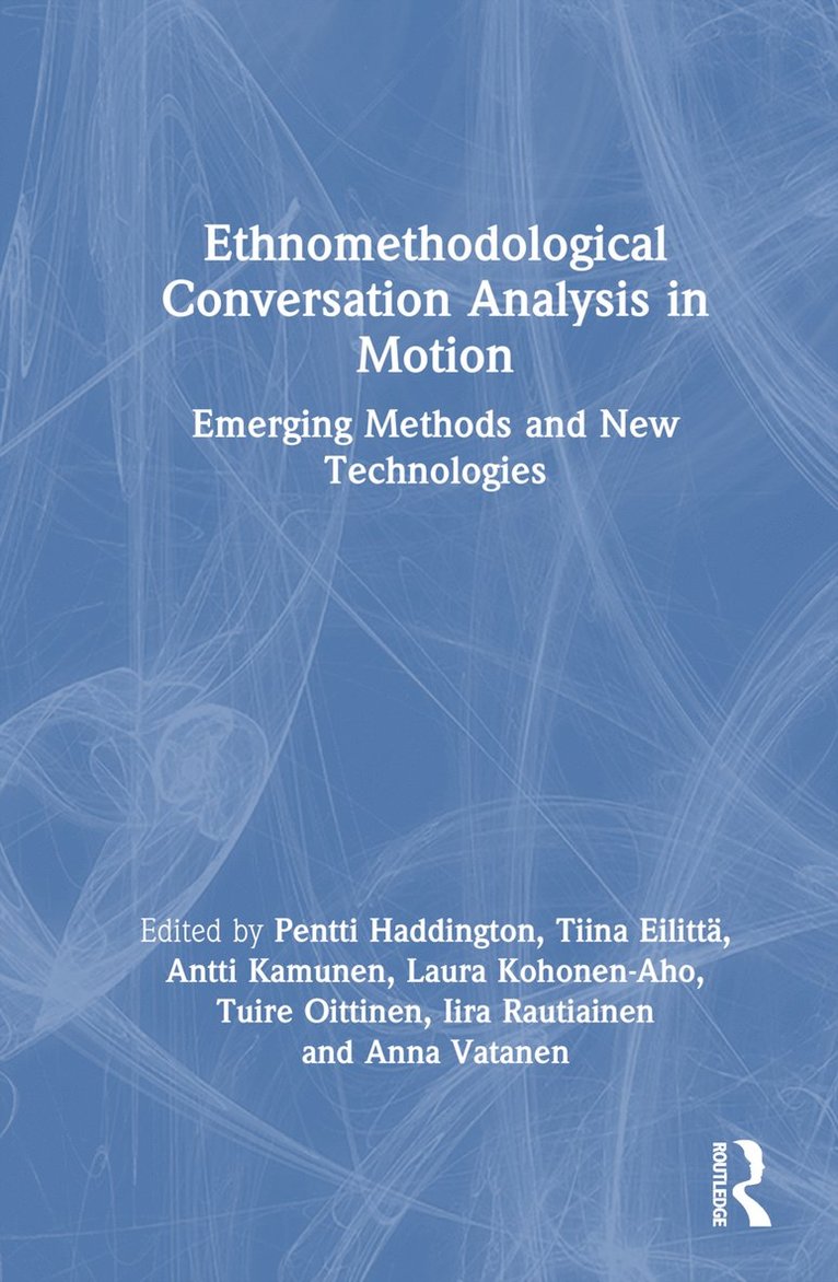 Pentti Haddington, Tiina Eilittä, Antti Kamunen, Laura Kohonen-Aho, Tuire Oittinen, Iira Rautiainen, Anna Vatanen, Finland) Haddington, Pentti (University of Oulu, Finland) Eilitta, Tiina (University of Oulu, Finland) Kamunen, Antti (University of Oulu, Finland) Kohonen-Aho, Laura (University of Helsinki, Finland) Oittinen, Tuire (University of Oulu, Finland) Rautiainen, Iira (University of Oulu, Finland) Vatanen, Anna (University of Oulu - Ethnomethodological Conversation Analysis in Motion, Inbunden