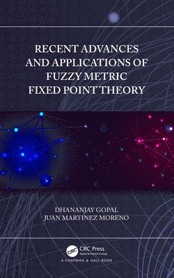 Recent Advances and Applications of Fuzzy Metric Fixed Point Theory 1