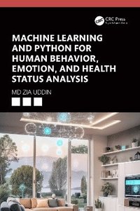 bokomslag Machine Learning and Python for Human Behavior, Emotion, and Health Status Analysis