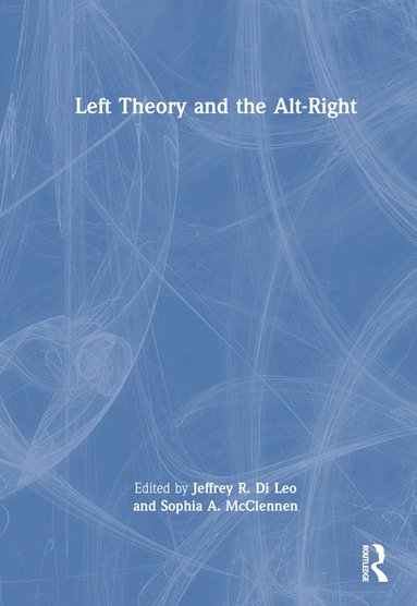 Jeffrey R. Di Leo, Sophia A. Mcclennen - Left Theory and the Alt-Right, Inbunden