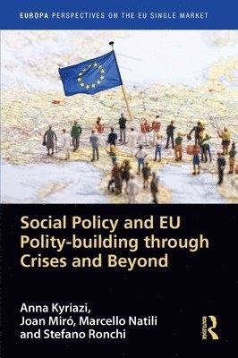 Anna Kyriazi, Joan Miró, Marcello Natili, Stefano Ronchi, Joan Miro - Social Policy and EU Polity-building Through Crises and Beyond, Inbunden