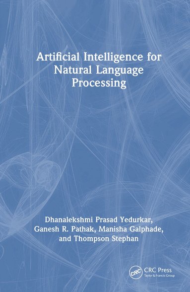 Dhanalekshmi Prasad Yedurkar, Ganesh R. Pathak, Manisha Galphade, Thompson Stephan, Dhanalekshmi Prasad Yedurkar, Ganesh R. Pathak, Manisha Galphade, Thompson Stephan - Artificial Intelligence for Natural Language Processing, Inbunden