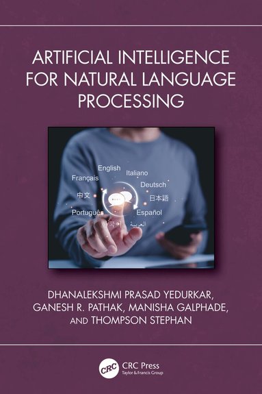 Dhanalekshmi Prasad Yedurkar, Ganesh R. Pathak, Manisha Galphade, Thompson Stephan, Dhanalekshmi Prasad Yedurkar, Ganesh R. Pathak, Manisha Galphade, Thompson Stephan - Artificial Intelligence for Natural Language Processing, Häftad
