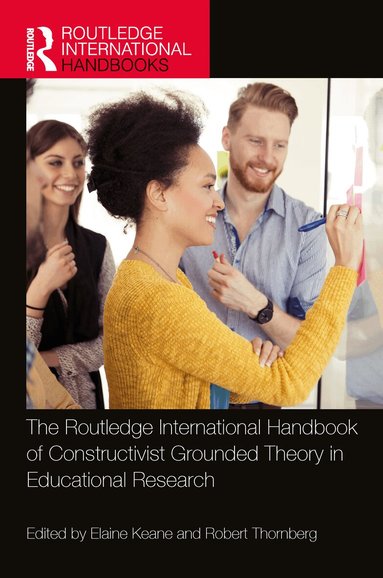 Elaine Keane, Robert Thornberg - Routledge International Handbook of Constructivist Grounded Theory in Educational Research, Inbunden