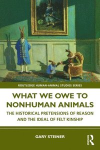 bokomslag What We Owe to Nonhuman Animals