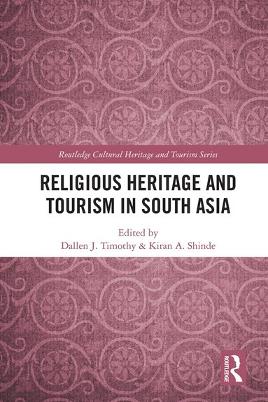 Dallen J. Timothy, Kiran A. Shinde - Religious Heritage and Tourism in South Asia, Inbunden