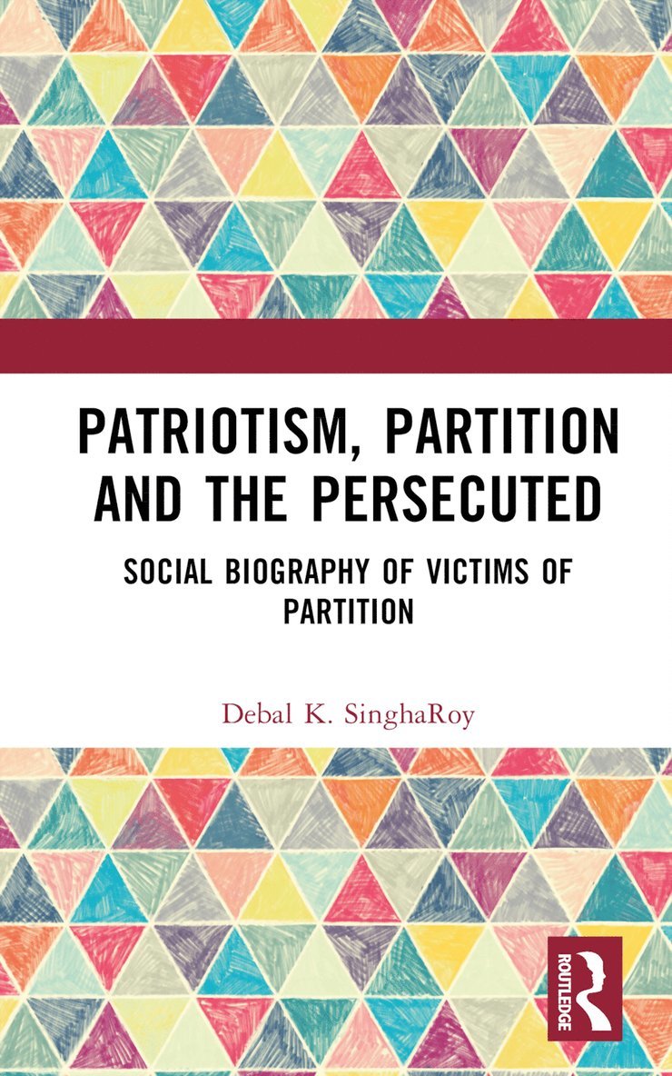 Debal K. SinghaRoy, Debal K. Singharoy - Patriotism, Partition and the Persecuted, Inbunden