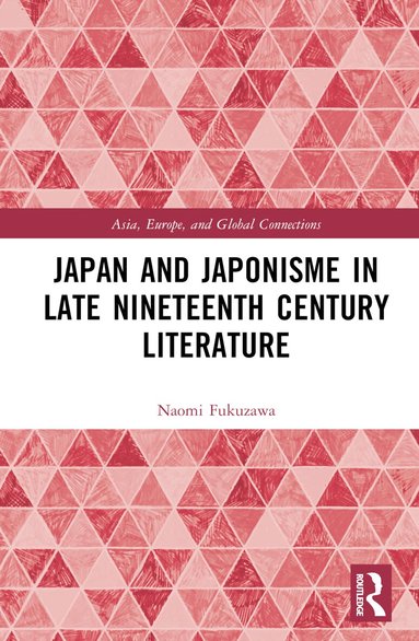 Naomi Charlotte Fukuzawa - Japan and Japonisme in Late Nineteenth Century Literature, Inbunden