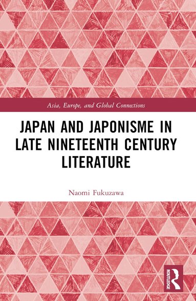Naomi Charlotte Fukuzawa - Japan and Japonisme in Late Nineteenth Century Literature, Häftad