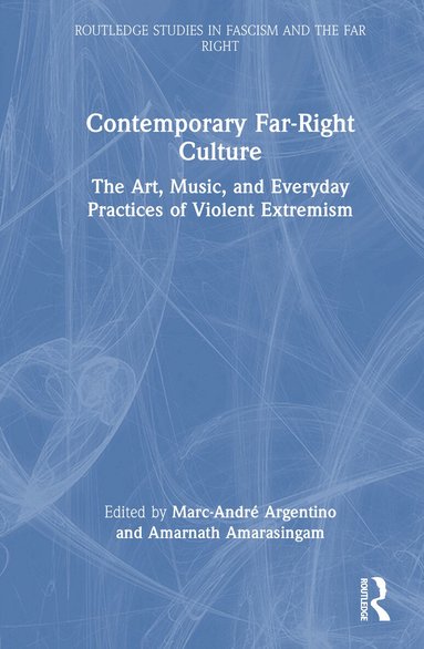 Marc-André Argentino, Amarnath Amarasingam - Contemporary Far-Right Culture, Inbunden