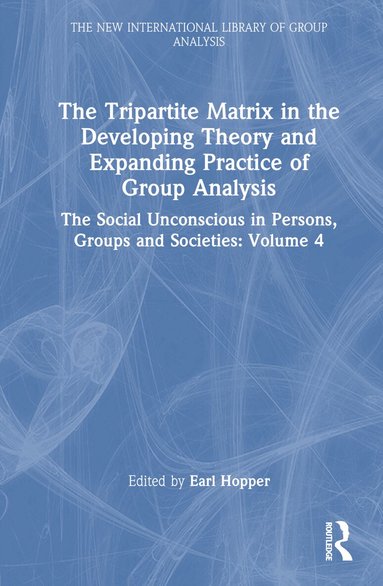 Earl Hopper - Tripartite Matrix in the Developing Theory and Expanding Practice of Group Analysis, Inbunden