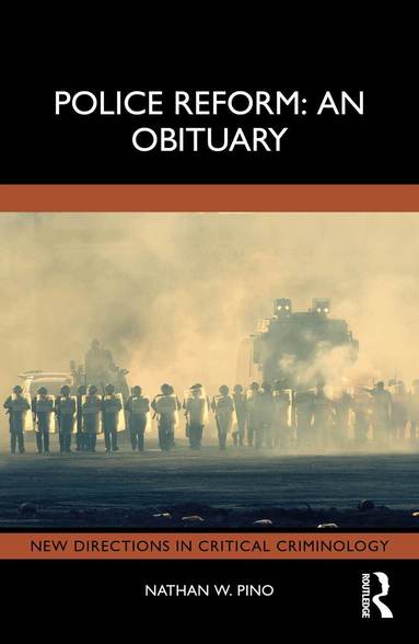 Nathan W. Pino - Police Reform: An Obituary, Häftad