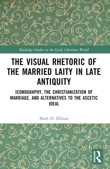 Mark D. Ellison - Visual Rhetoric of the Married Laity in Late Antiquity, Häftad