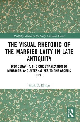 bokomslag Visual Rhetoric of the Married Laity in Late Antiquity