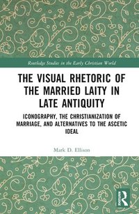 bokomslag The Visual Rhetoric of the Married Laity in Late Antiquity