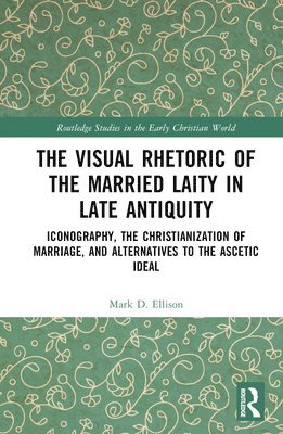 bokomslag Visual Rhetoric of the Married Laity in Late Antiquity