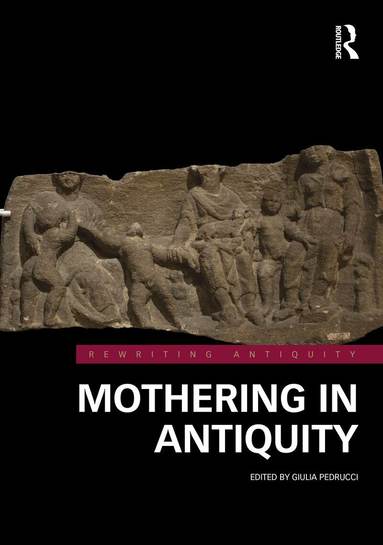 Giulia Pedrucci - Mothering in Antiquity, Inbunden