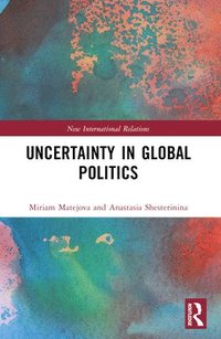 bokomslag Uncertainty in Global Politics