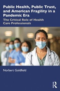 bokomslag Public Health, Public Trust and American Fragility in a Pandemic Era
