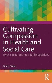 bokomslag Cultivating Compassion in Health and Social Care