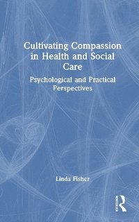 bokomslag Cultivating Compassion in Health and Social Care