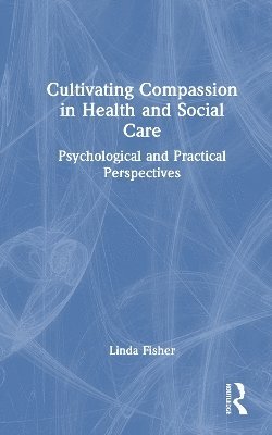bokomslag Cultivating Compassion in Health and Social Care