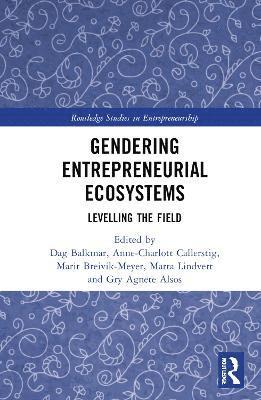 Marit Breivik-Meyer, Marta Lindvert, Anne-Charlott Callerstig, Dag Balkmar, Gry Agnete Alsos - Gendering Entrepreneurial Ecosystems, Inbunden