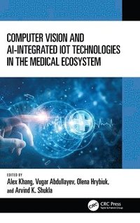 bokomslag Computer Vision and AI-Integrated IoT Technologies in the Medical Ecosystem