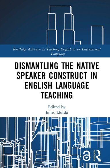 Enric Llurda - Dismantling the Native Speaker Construct in English Language Teaching, Inbunden