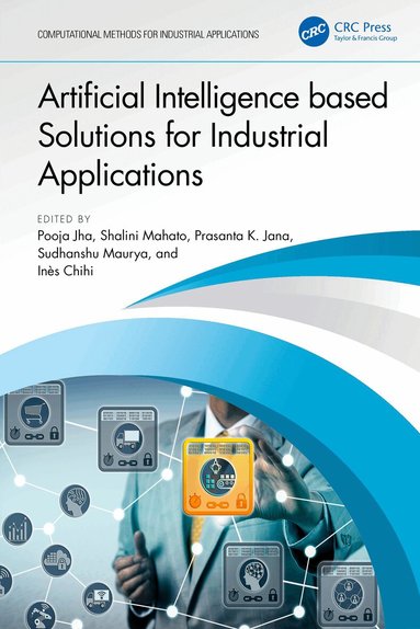 Pooja Jha, Shalini Mahato, Prasanta K. Jana, Sudhanshu Maurya, Ines Chihi - Artificial Intelligence based Solutions for Industrial Applications, Inbunden