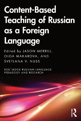 Jason Merrill, Olga Makarova, Svetlana V. Nuss, USA.) Nuss, Svetlana V. (University of Alaska Fairbanks - Content-Based Teaching of Russian as a Foreign Language, Häftad