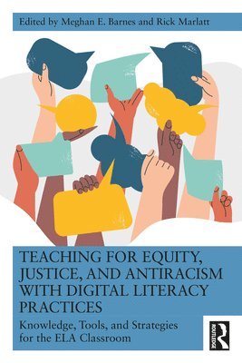 Meghan E. Barnes, Rick Marlatt - Teaching for Equity, Justice, and Antiracism with Digital Literacy Practices, Häftad