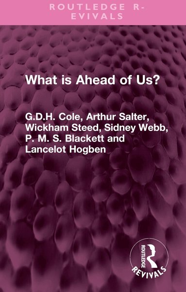 G.D.H. Cole, Arthur Salter, Wickham Steed, Sidney Webb, P. M. S. Blackett, Lancelot Hogben - What is Ahead of Us?, Inbunden