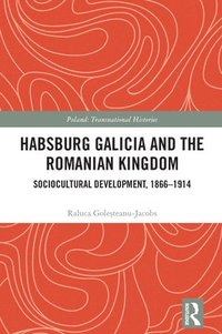 bokomslag Habsburg Galicia and the Romanian Kingdom