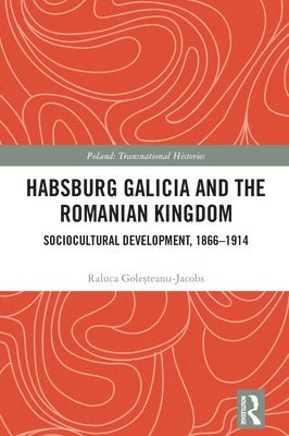 bokomslag Habsburg Galicia and the Romanian Kingdom