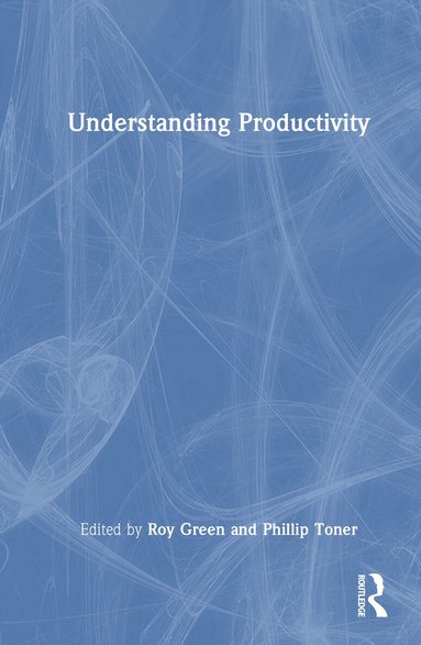 Roy Green, Phillip Toner - Understanding Productivity, Inbunden