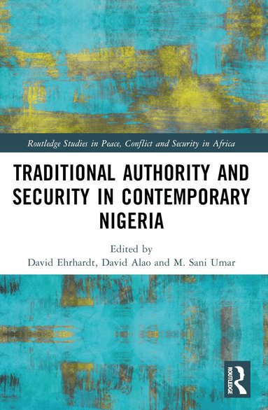 David Ehrhardt, David Oladimeji Alao, M. Sani Umar - Traditional Authority and Security in Contemporary Nigeria, Häftad