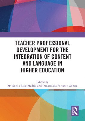 Mª Noelia Ruiz-Madrid, Inmaculada Fortanet-Gómez, Spain) Fortanet-Gomez, Inmaculada (Jaume I University, Ma Noelia Ruiz-Madrid - Teacher Professional Development for the Integration of Content and Language in Higher Education, Häftad