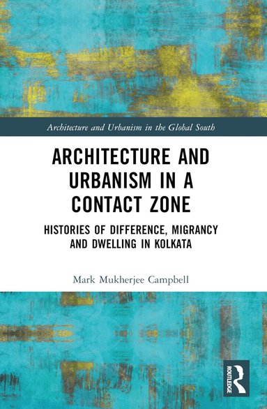 Mark Mukherjee Campbell - Architecture and Urbanism in a Contact Zone, Häftad