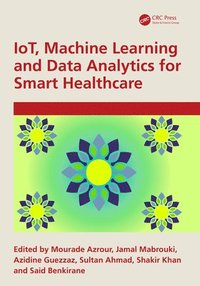 bokomslag IoT, Machine Learning and Data Analytics for Smart Healthcare