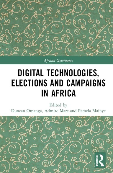 Duncan Omanga, Admire Mare, Pamela Mainye - Digital Technologies, Elections and Campaigns in Africa, Inbunden