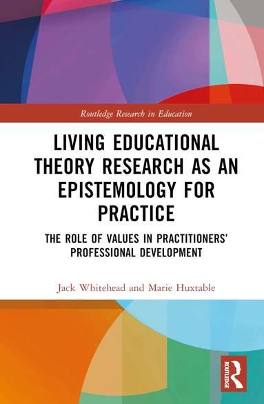 Jack Whitehead, Marie Huxtable - Living Educational Theory Research as an Epistemology for Practice, Inbunden