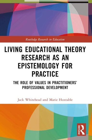 Jack Whitehead, Marie Huxtable - Living Educational Theory Research as an Epistemology for Practice, Häftad
